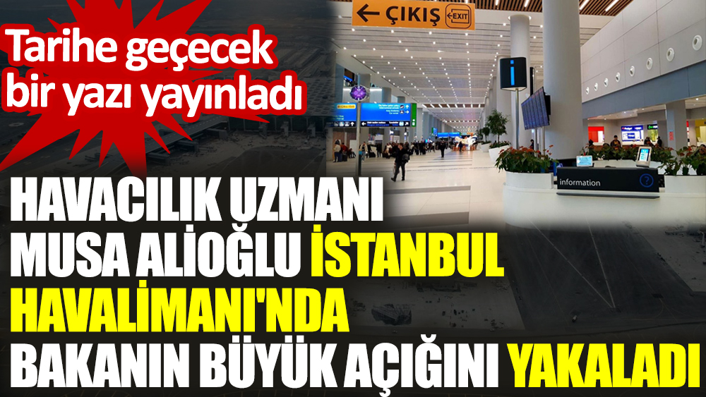 Havacılık uzmanı Musa Alioğlu İstanbul Havalimanı'nda bakanın büyük açığını yakaladı