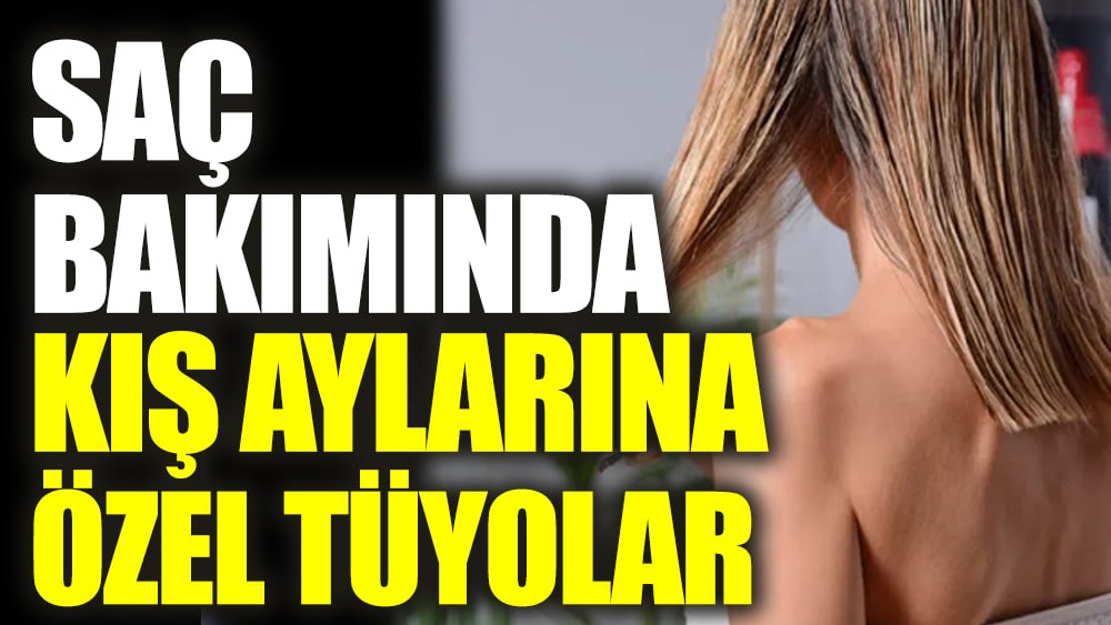 Saç bakımında kış aylarına özel tüyolar