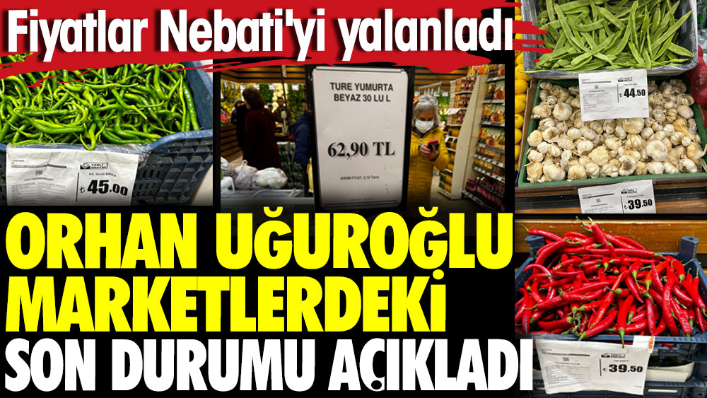 Marketlerdeki son durum açıklandı. Fiyatlar Nebati'yi yalanladı. Orhan Uğuroğlu açıkladı