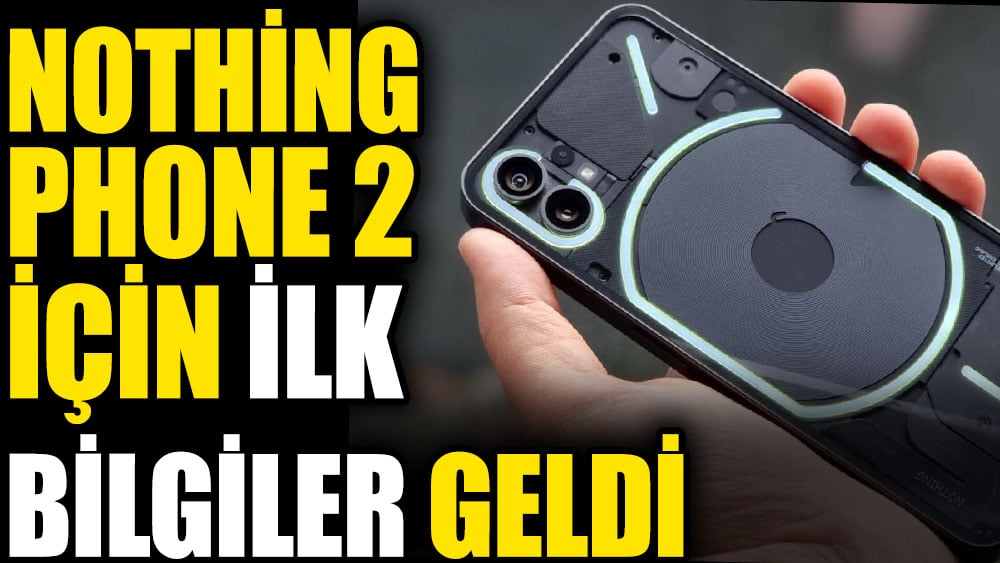 Nothing Phone 2 için ilk bilgiler geldi