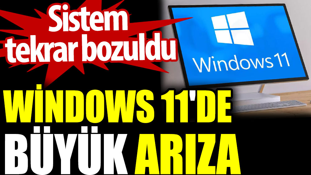 Windows 11'de büyük arıza. Sistem tekrar bozuldu