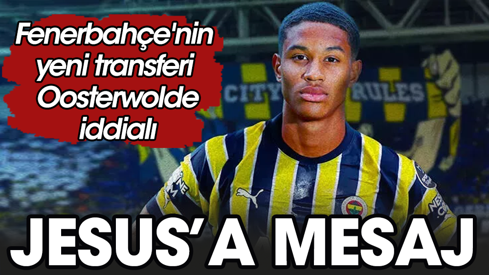 Fenerbahçe'nin yeni transferi Oosterwolde'dan flaş açıklama