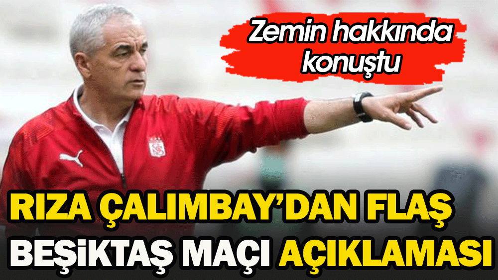 Rıza Çalımbay: Beşiktaş maçını sahamızda oynayacağız