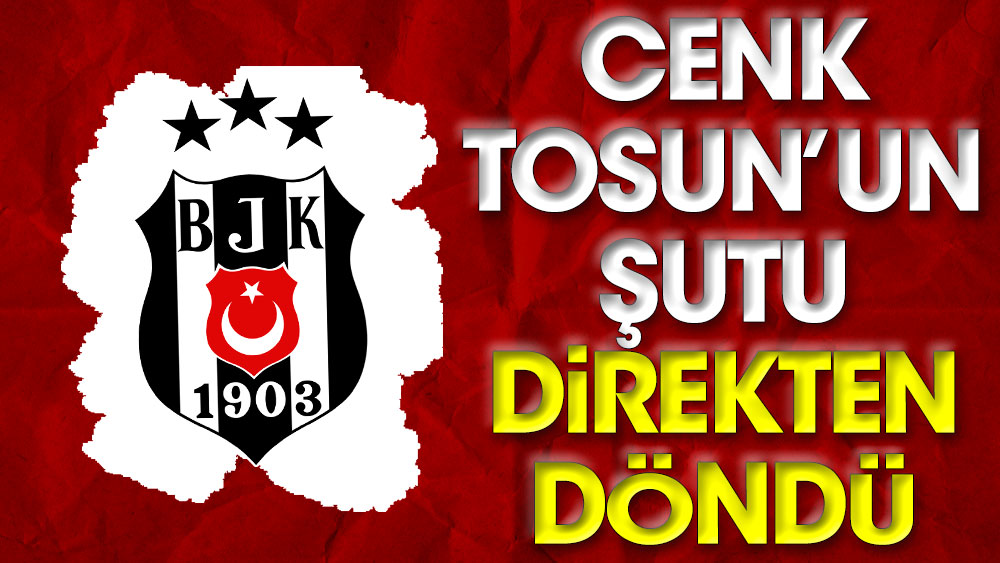 Cenk'in şutu direkten döndü. Beşiktaş gole yaklaştı