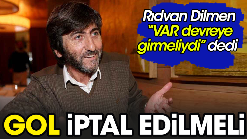Rıdvan Dilmen: Beşiktaş'ın golü iptal olması gerekiyordu