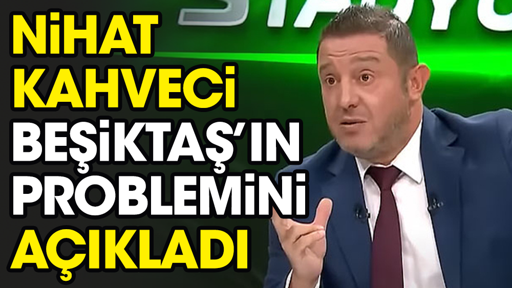 Tayyip'le Wellinton'la olmuyor: Nihat Kahveci Beşiktaş'ın en büyük problemini açıkladı