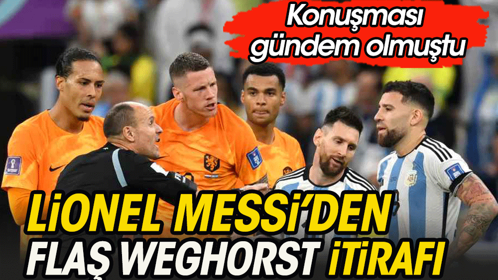 Messi'den Weghorst itirafı