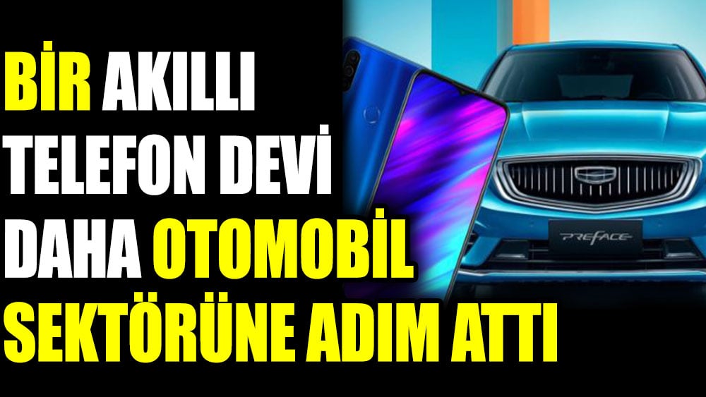 Bir akıllı telefon devi daha otomobil sektörüne adım attı