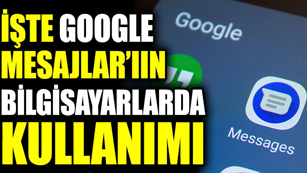 İşte Google Mesajlar’ıın bilgisayarlarda kullanımı