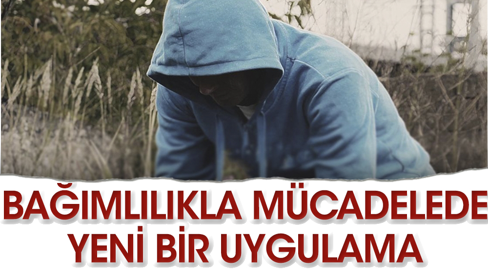 Bağımlılıkla mücadelede yeni bir uygulama