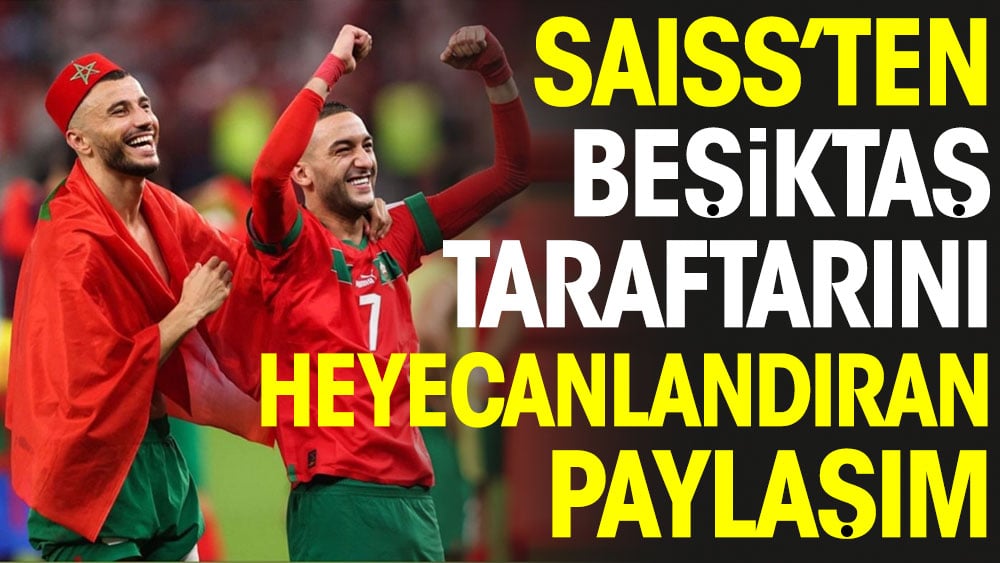 Saiss'ten Beşiktaş taraftarını heyecanlandıran Ziyech paylaşımı