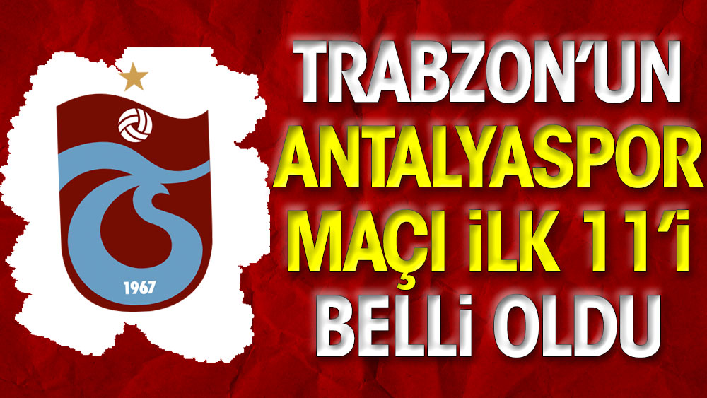 Trabzonspor'un ilk 11'i belli oldu