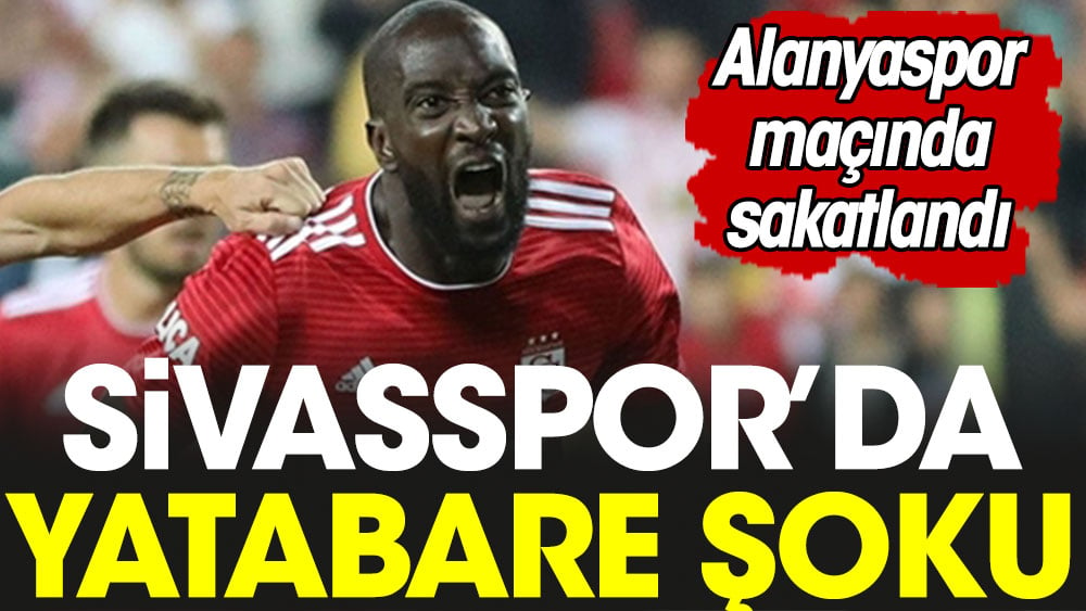 Sivasspor'da Yatabare şoku