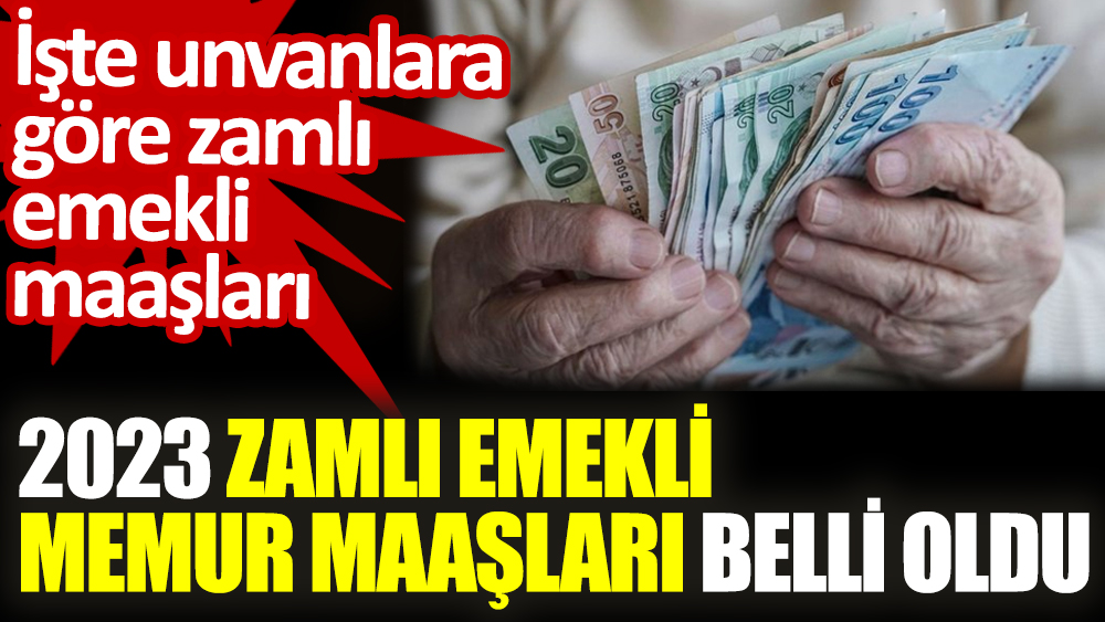 2023 Zamlı Emekli Memur Maaşları Belli Oldu