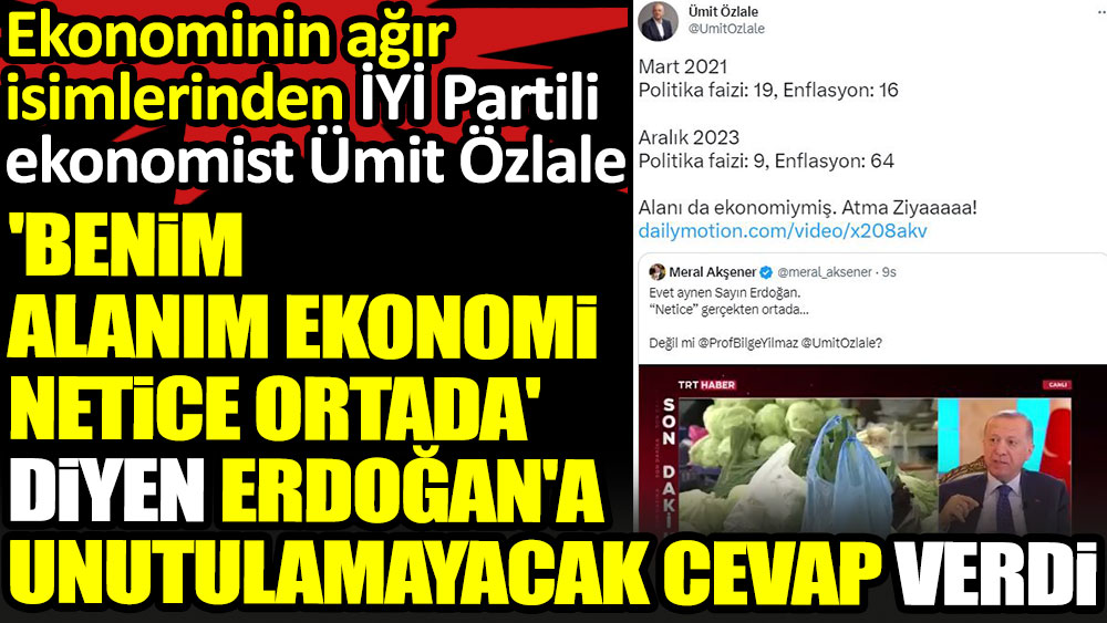 Ekonominin ağır isimlerinden İYİ Partili ekonomist Ümit Özlale 'Benim alanım ekonomi netice ortada' diyen Erdoğan'a unutulamayacak cevap verdi