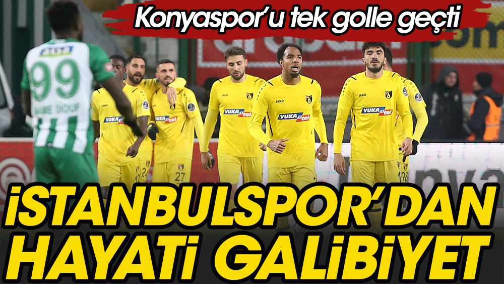 Galibiyeti hatırladı. İstanbulspor Konya'da kazandı