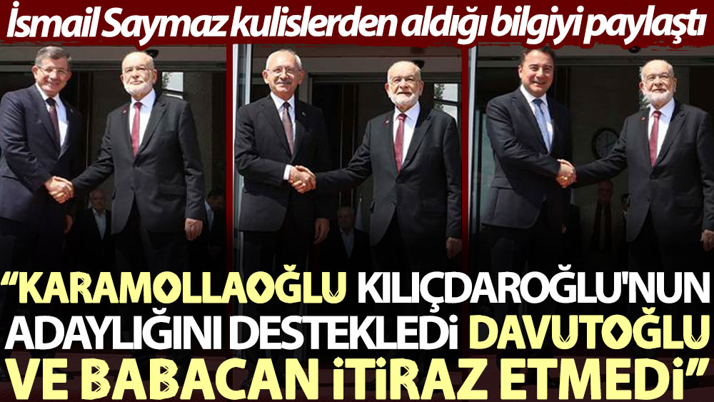 İsmail Saymaz kulislerden aldığı bilgiyi paylaştı: Karamollaoğlu, Kılıçdaroğlu'nun adaylığını destekledi, Davutoğlu ve Babacan itiraz etmedi