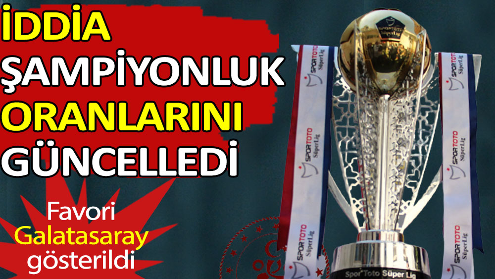 İddia Süper Lig şampiyonluk bahis oranlarını güncelledi