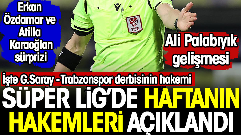 Süper Lig'de derbinin hakemi belli oldu. Erkan Özdamar ve Atilla Karaoğlan sürprizi