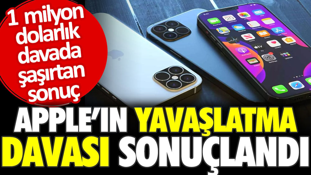 Apple'ın yavaşlatma davası sonuçlandı. 1 milyon dolarlık davada şaşırtan sonuç