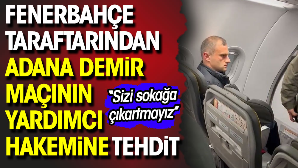 Fenerbahçe taraftarı Adana Demirspor maçının yardımcı hakemini tehdit etti