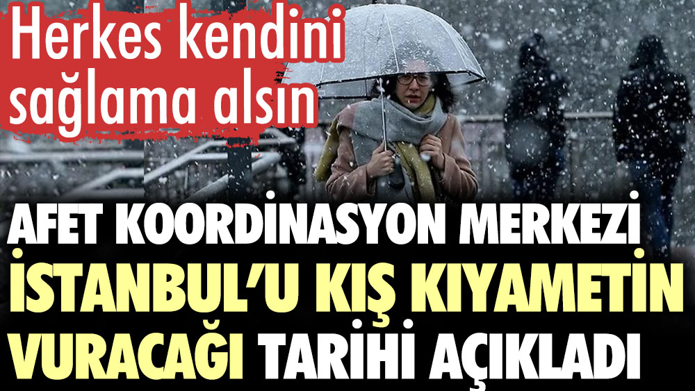 AKOM İstanbul’u kış kıyametin vuracağı tarihi açıkladı. Herkes kendini sağlama alsın