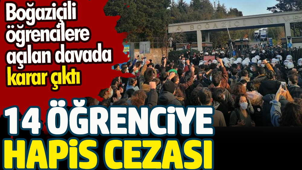 Boğaziçi üniversitesi öğrencileri davasında karar çıktı. 14 öğrenciye hapis cezası