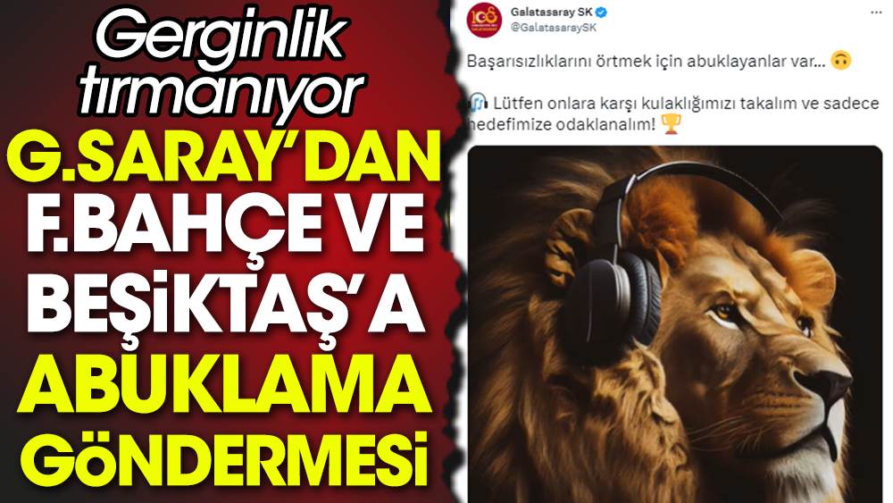 Galatasaray'dan Fenerbahçe ve Beşiktaş'a abuklama mesajı