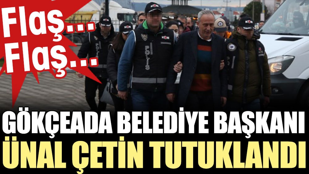 Son Dakika... Gökçeada Belediye Başkanı Ünal Çetin tutuklandı