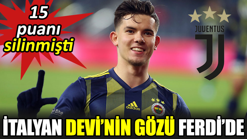 Juventus'un gözü Fenerbahçe'li yıldız Ferdi Kadıoğlu'nda