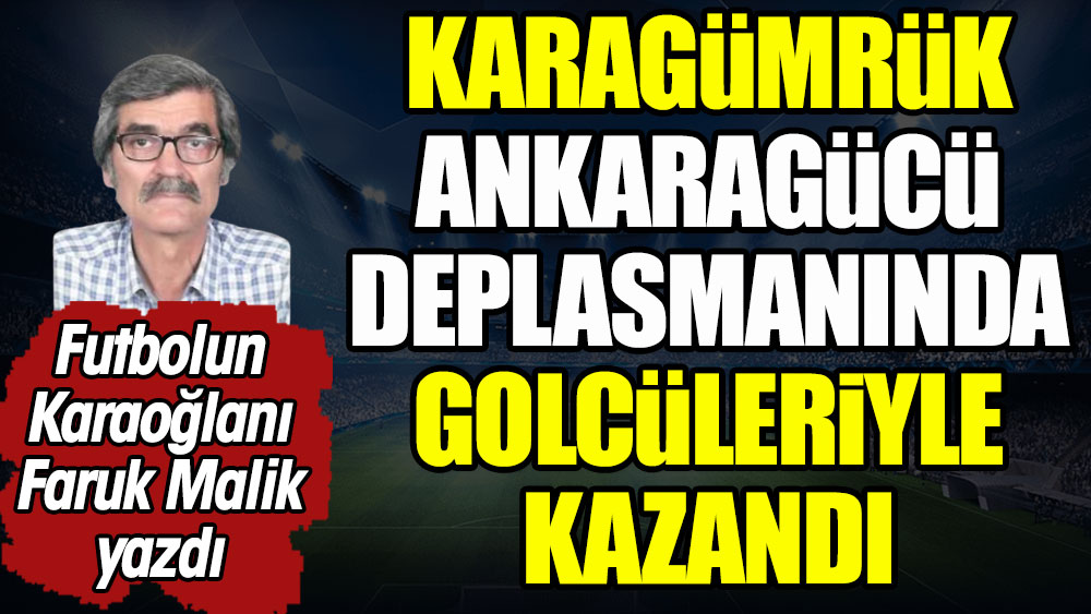 Karagümrük, Ankaragücü deplasmanında golcüleriyle kazandı