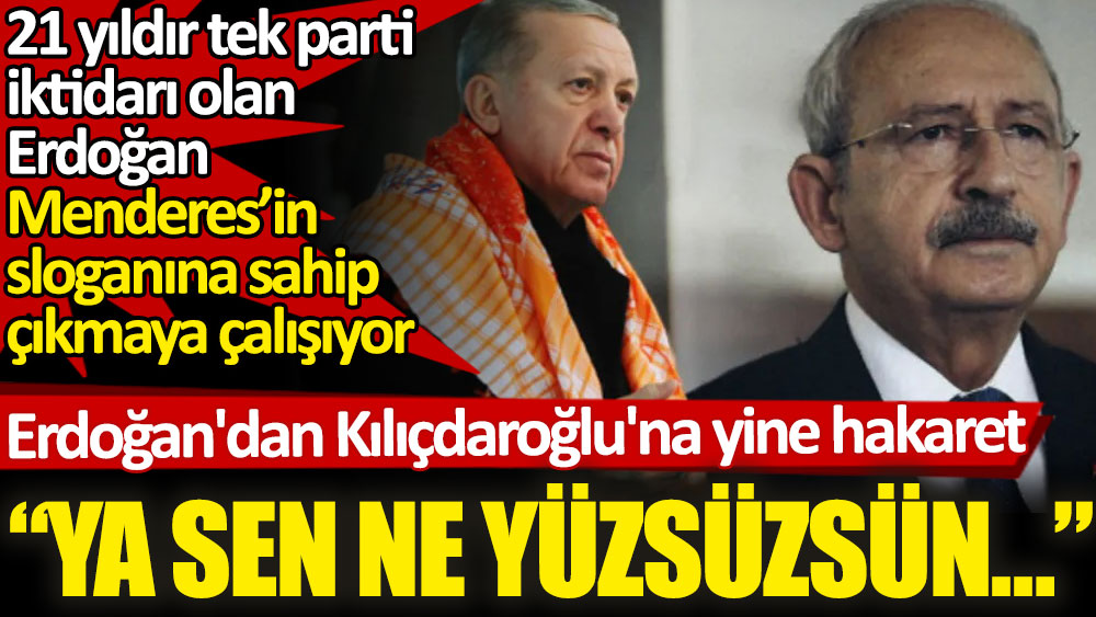 Erdoğan'dan Kılıçdaroğlu'na yine hakaret. "Ya sen ne yüzsüzsün…"