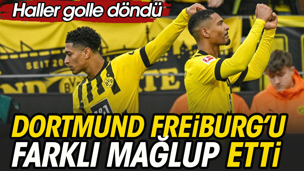 Kanserden golle döndü. Dortmund Freiburg'u mağlup etti
