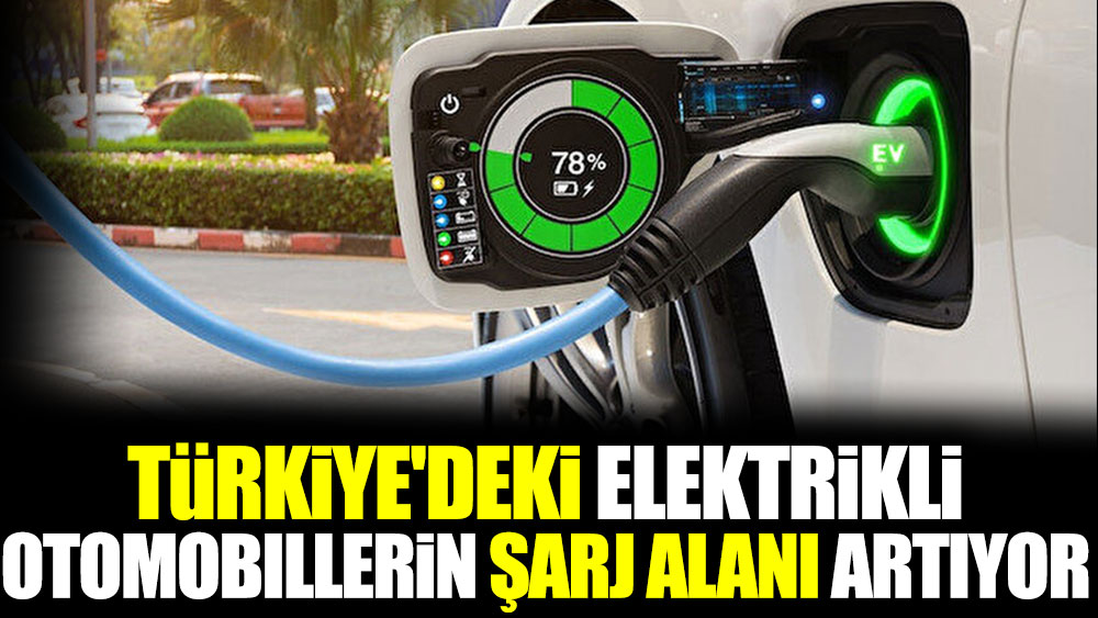 Türkiye'de elektrikli otomobillerin şarj alanı artıyor