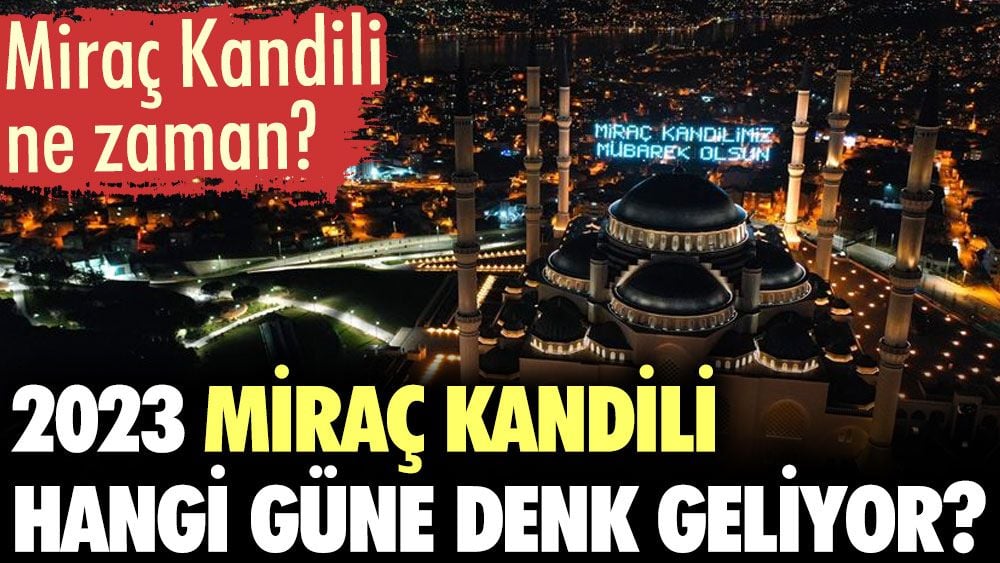 Miraç Kandili ne zaman? 2023 Miraç kandili hangi güne denk geliyor?