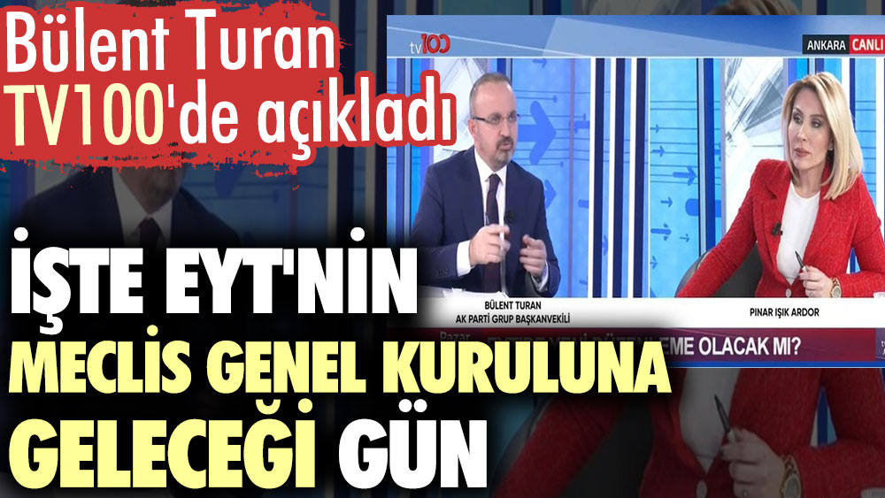 Bülent Turan TV100'de EYT'nin Meclis Genel Kuruluna geleceği günü açıkladı