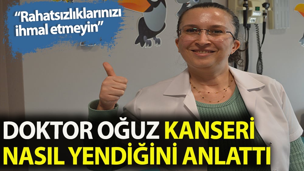 Kanseri yenen doktor savaşı nasıl kazandığını anlattı