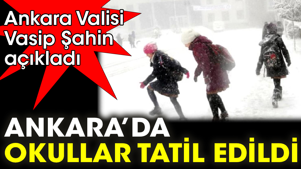 Son Dakika...Ankara’da okullar tatil edildi