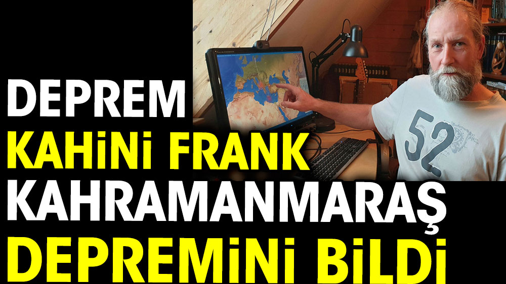 Deprem Kahini Frank Hoogerbeets Kahramanmaraş depremini bildi