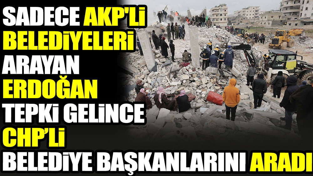 Sadece AKP'li belediyeleri arayan Erdoğan tepki gelince CHP’li belediye başkanlarını aradı