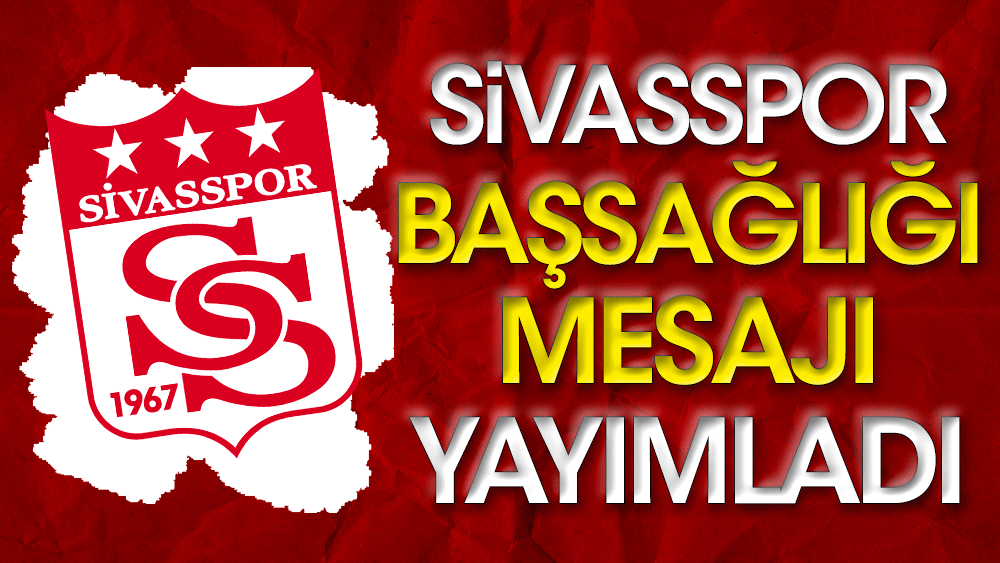 Sivasspor'dan başsağlığı mesajı