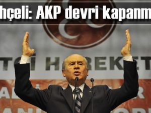 Bahçeli: AKP devri kapanmalı