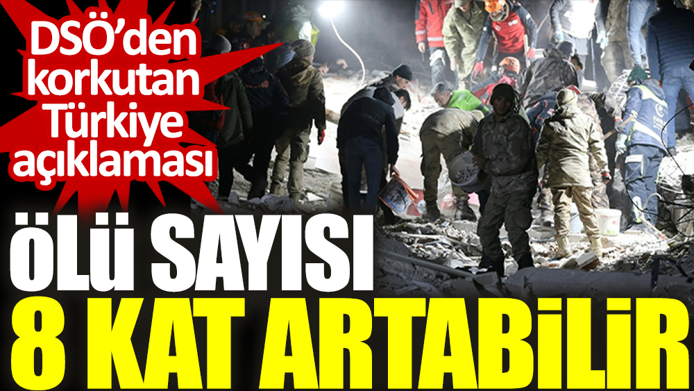 Ölü sayısı 8 kat artabilir. DSÖ’den korkutan Türkiye açıklaması