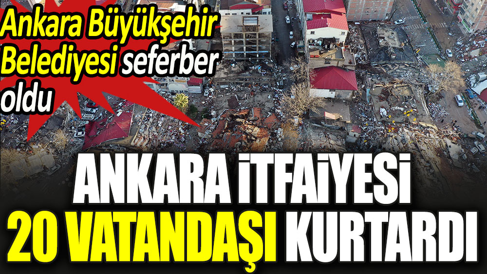 Ankara İtfaiyesi 20 vatandaşı kurtardı. Belediye seferber oldu