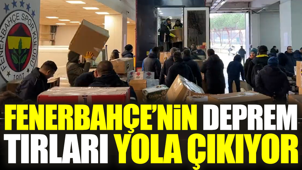 Fenerbahçe'nin depremzedeler için ilk tırı yola çıkıyor