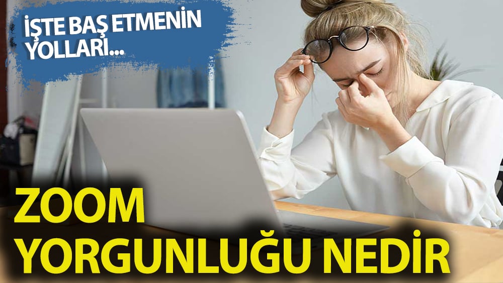 ZOOM Yorgunluğu ile nasıl mücadele edilir?