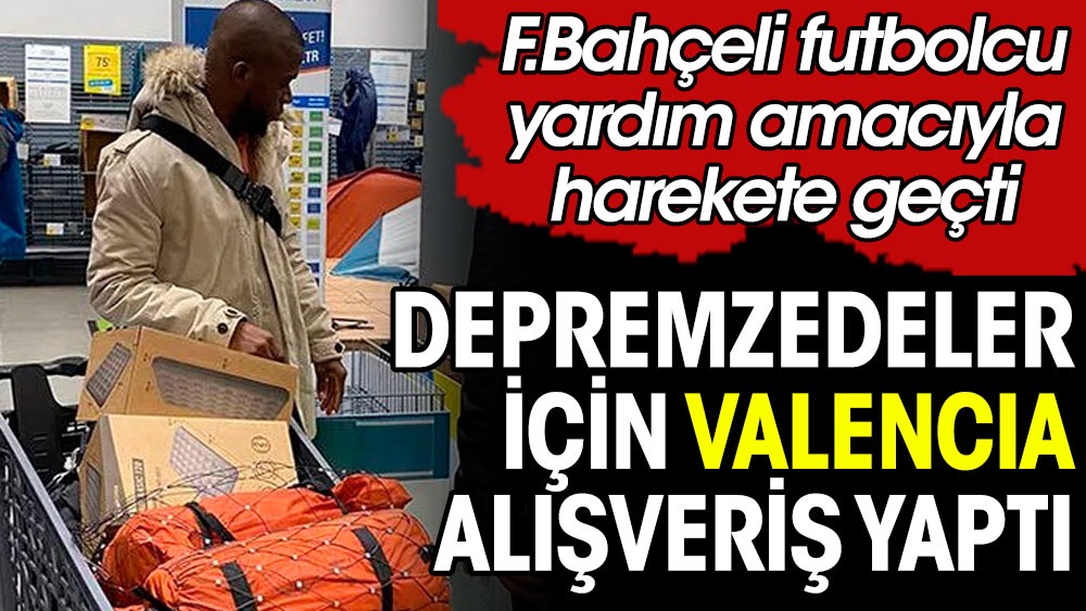 Depremzedeler için Fenerbahçeli Valencia harekete geçti