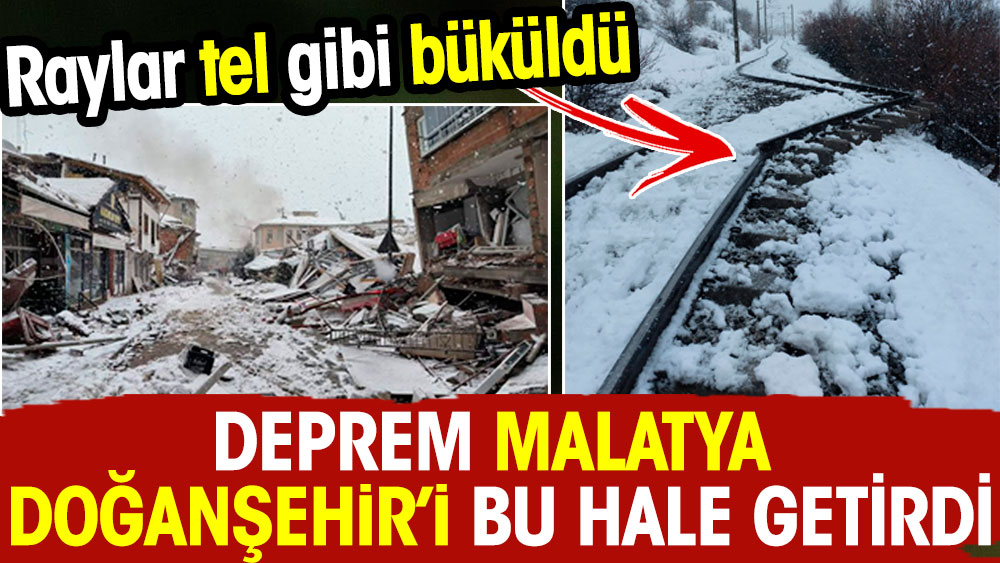 Deprem Malatya Doğanşehir'i bu hale getirdi. Rayler tel gibi büküldü