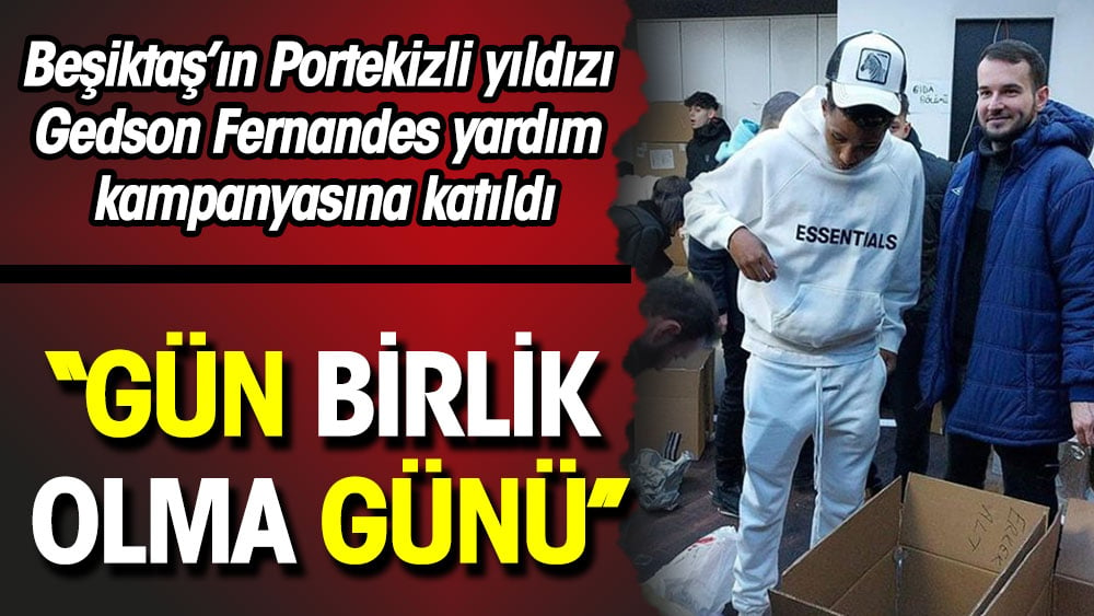 Gedson Fernandes: Gün birlik olma günü