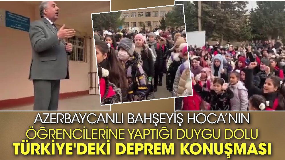Azerbaycanlı Bahşeyiş Hoca’nın öğrencilerine yaptığı duygu dolu Türkiye'deki deprem konuşması